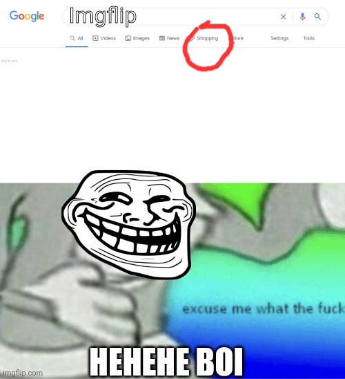 Mmmmmmmm yes dat right | Imgflip; HEHEHE BOI | image tagged in empty google search,excuse me wtf blank template | made w/ Imgflip meme maker