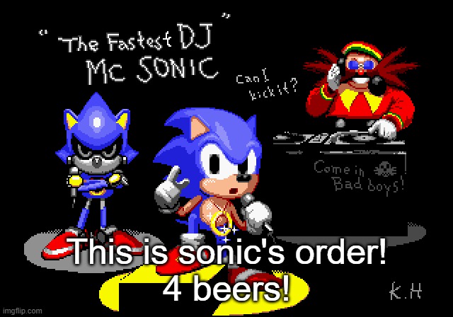Sonic CD rapper image | This is sonic's order!
4 beers! | image tagged in sonic cd rapper image | made w/ Imgflip meme maker