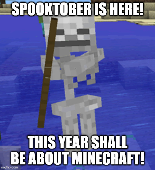 Spooktober: Minecraft Edition | SPOOKTOBER IS HERE! THIS YEAR SHALL BE ABOUT MINECRAFT! | image tagged in minecraft skeleton will decide your fate,minecraft,spooktober | made w/ Imgflip meme maker
