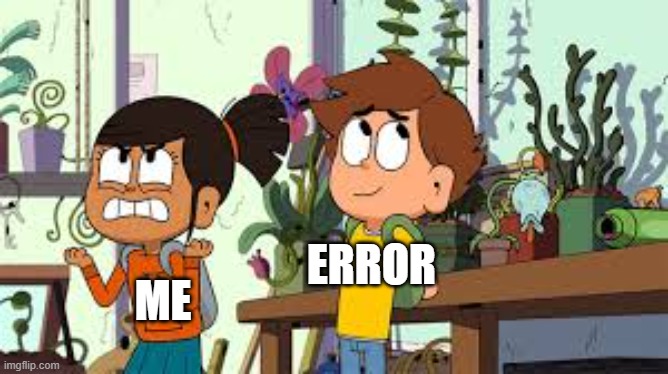Do you need to an error with a PC? | ME; ERROR | image tagged in nate is late going to a yard,memes | made w/ Imgflip meme maker