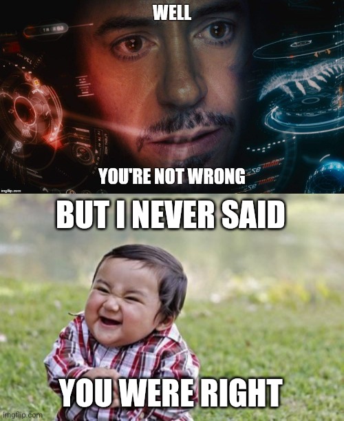 BUT I NEVER SAID; YOU WERE RIGHT | image tagged in memes,evil toddler | made w/ Imgflip meme maker