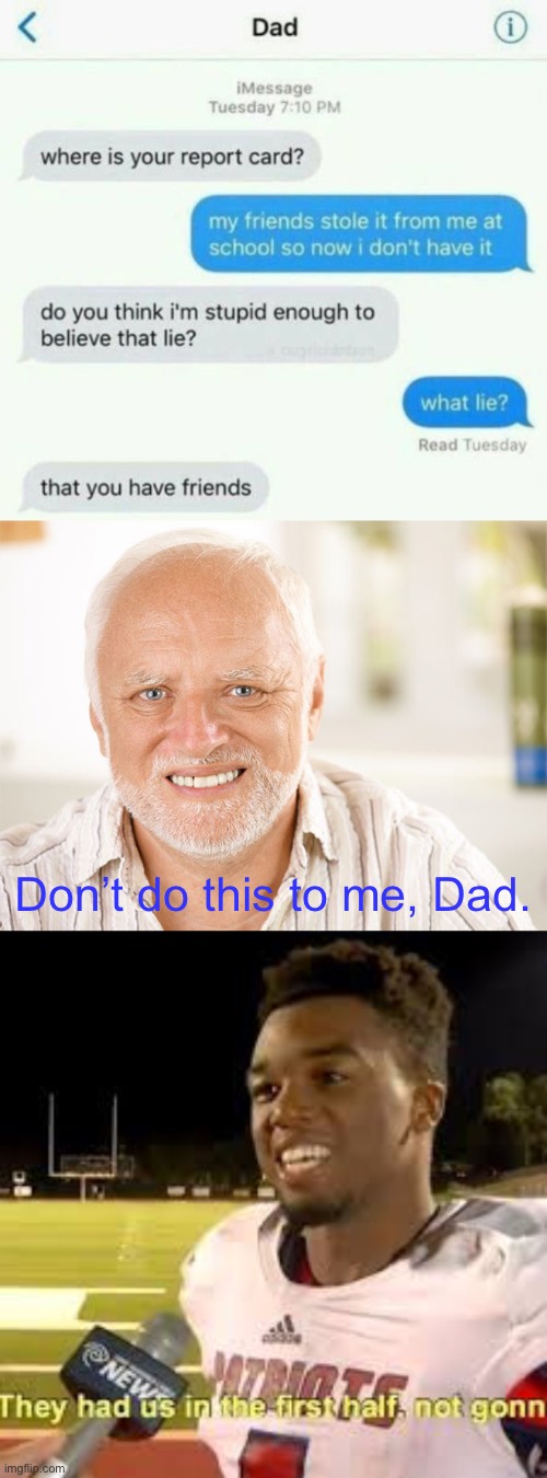 Brutal murder ☠️ | Don’t do this to me, Dad. | image tagged in awkward smiling old man | made w/ Imgflip meme maker