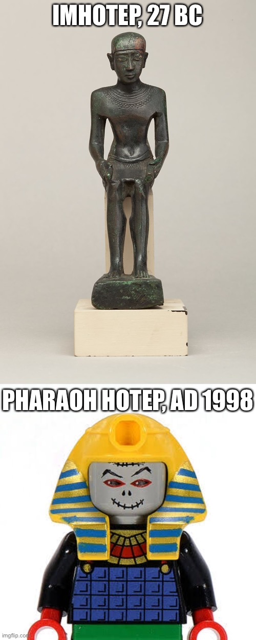 Half ancient, half contemporary histories | IMHOTEP, 27 BC; PHARAOH HOTEP, AD 1998 | image tagged in imhotep,pharoah hotep,egypt,pyramids,lego | made w/ Imgflip meme maker