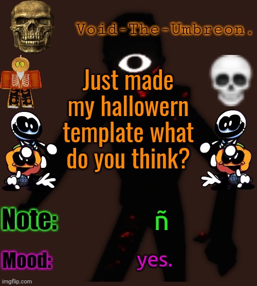 e | Just made my hallowern template what do you think? ñ; yes. | image tagged in void-the-umbreon 's halloween template | made w/ Imgflip meme maker
