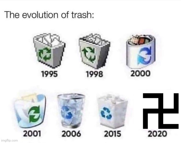 I hate nazism | image tagged in the evolution of trash | made w/ Imgflip meme maker