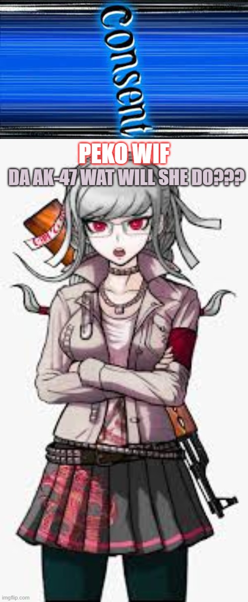 image tagged in consent,peko wif da ak | made w/ Imgflip meme maker