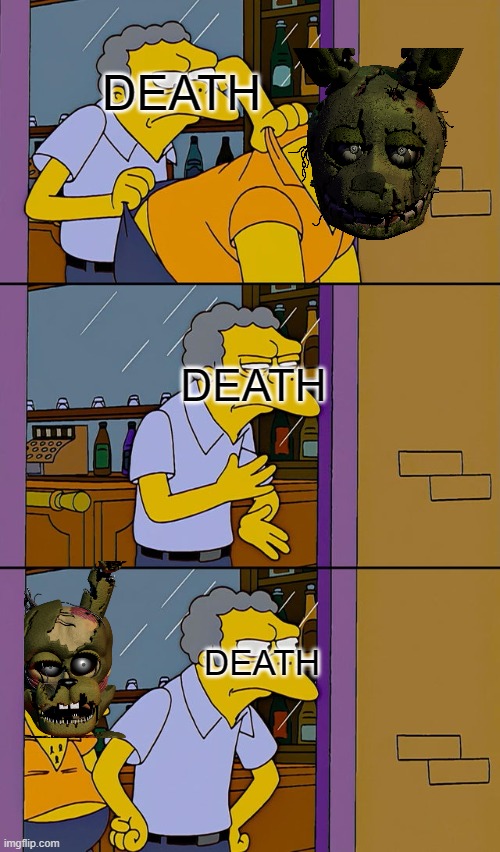 He dosen't lie | DEATH; DEATH; DEATH | image tagged in fnaf | made w/ Imgflip meme maker