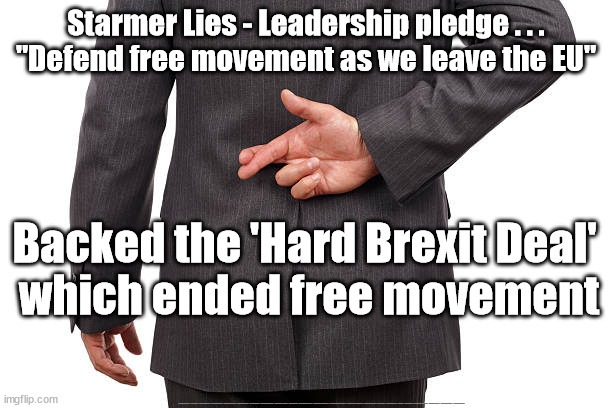 Starmer Lies - free movement | Starmer Lies - Leadership pledge . . .
"Defend free movement as we leave the EU"; Backed the 'Hard Brexit Deal' 
which ended free movement; #Starmerout #Labour #JonLansman #wearecorbyn #KeirStarmer #DianeAbbott #McDonnell #cultofcorbyn #labourisdead #Momentum #labourracism #socialistsunday #nevervotelabour #socialistanyday #Antisemitism #Savile #SavileGate #Paedo #Worboys #GroomingGangs #Paedophile #StarmerLies #LabourLies | image tagged in starmer lies,starmerout getstarmerout,labourisdead,cultofcorbyn,labour leadership election,starmer free movement | made w/ Imgflip meme maker