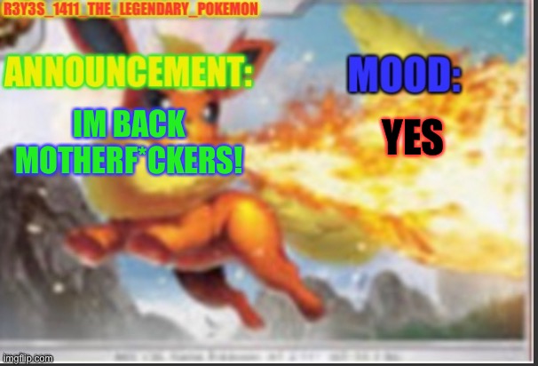 10/09/22 | IM BACK MOTHERF*CKERS! YES | image tagged in r3y3s_1411_the_legendary_pokemon s announcement template | made w/ Imgflip meme maker