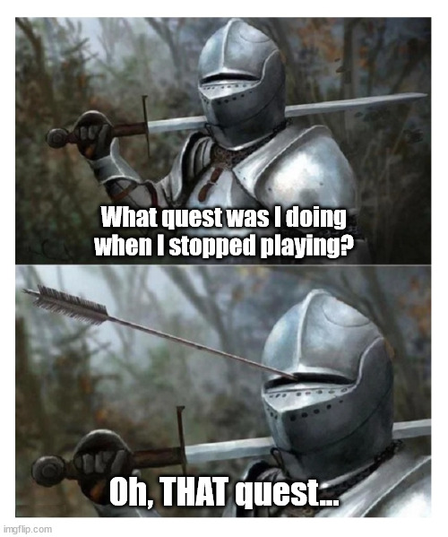 Loading A 6-Month Old Gamesave | What quest was I doing when I stopped playing? Oh, THAT quest... | image tagged in gaming,forgetful | made w/ Imgflip meme maker