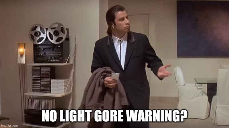 Confused man | NO LIGHT GORE WARNING? | image tagged in confused man | made w/ Imgflip meme maker