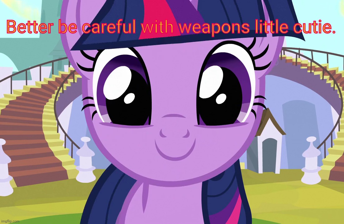 Cute Twilight Sparkle (MLP) | Better be careful with weapons little cutie. | image tagged in cute twilight sparkle mlp | made w/ Imgflip meme maker