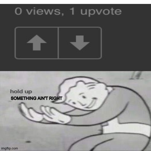 Insert title | SOMETHING AIN'T RIGHT | image tagged in fallout hold up,hold up wait a minute something aint right | made w/ Imgflip meme maker