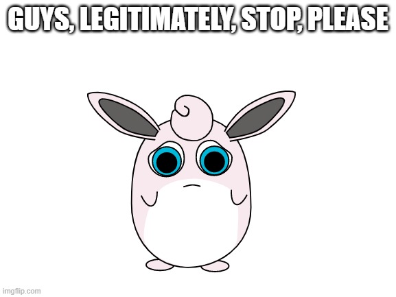 GUYS, LEGITIMATELY, STOP, PLEASE | made w/ Imgflip meme maker