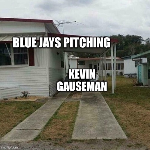 YOU BLUE IT! | BLUE JAYS PITCHING; KEVIN GAUSEMAN | image tagged in out of place bugatti,toronto blue jays,toronto blew jays,blue jays,baseball,you blew it | made w/ Imgflip meme maker
