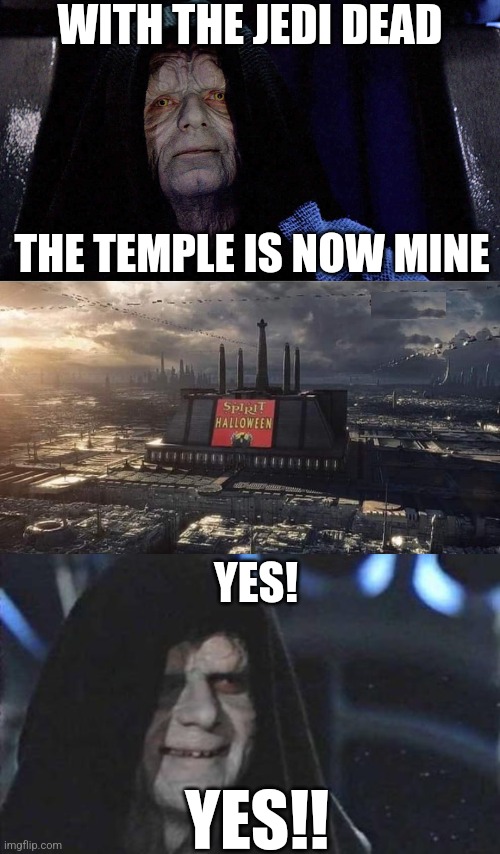 ANOTHER EMPTY BUILDING TAKEN OVER BY SPIRIT HALLOWEEN | WITH THE JEDI DEAD; THE TEMPLE IS NOW MINE; YES! YES!! | image tagged in emperor p,emperor palpatine,spirit halloween,star wars,jedi,spooktober | made w/ Imgflip meme maker