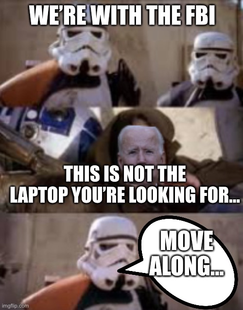 Brandon minding the national good | WE’RE WITH THE FBI; THIS IS NOT THE LAPTOP YOU’RE LOOKING FOR…; MOVE ALONG… | image tagged in memes | made w/ Imgflip meme maker