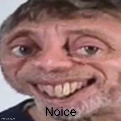 Noice | Noice | image tagged in noice | made w/ Imgflip meme maker