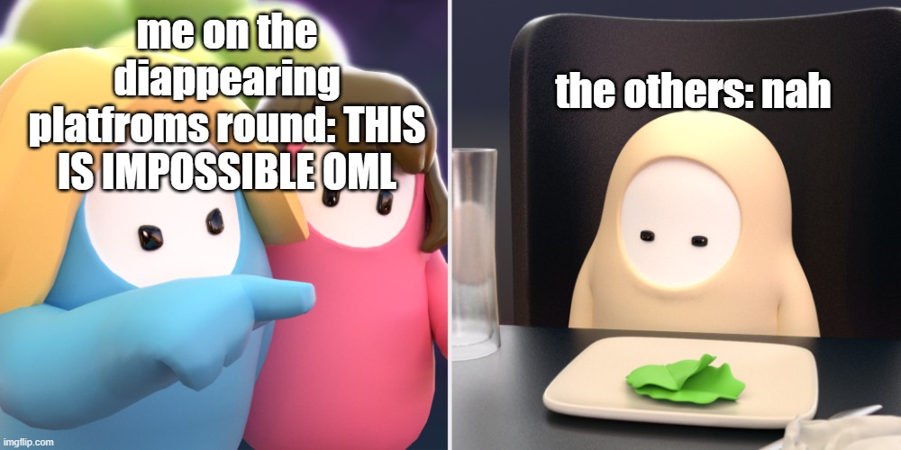 it is H E L L | the others: nah; me on the diappearing platfroms round: THIS IS IMPOSSIBLE OML | image tagged in fall guys meme | made w/ Imgflip meme maker