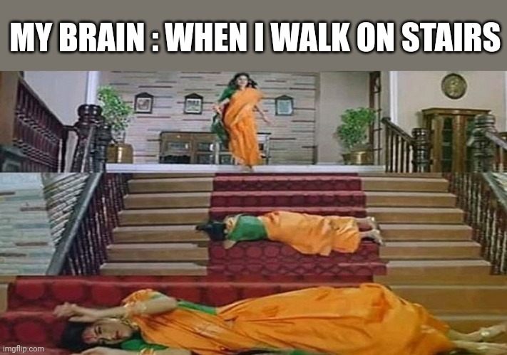 MY BRAIN : WHEN I WALK ON STAIRS | image tagged in funny memes,indian | made w/ Imgflip meme maker