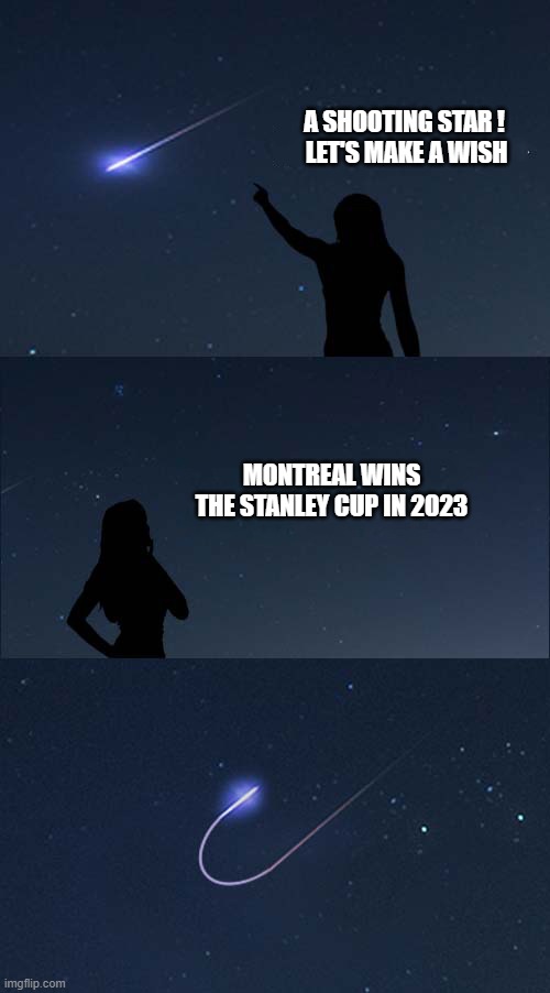 Shooting star | A SHOOTING STAR !
 LET'S MAKE A WISH; MONTREAL WINS THE STANLEY CUP IN 2023 | image tagged in shooting star,wish,stars | made w/ Imgflip meme maker