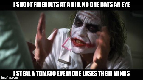 Skyrim Logic | I SHOOT FIREBOLTS AT A KID, NO ONE BATS AN EYE I STEAL A TOMATO EVERYONE LOSES THEIR MINDS | image tagged in skyrim logic | made w/ Imgflip meme maker