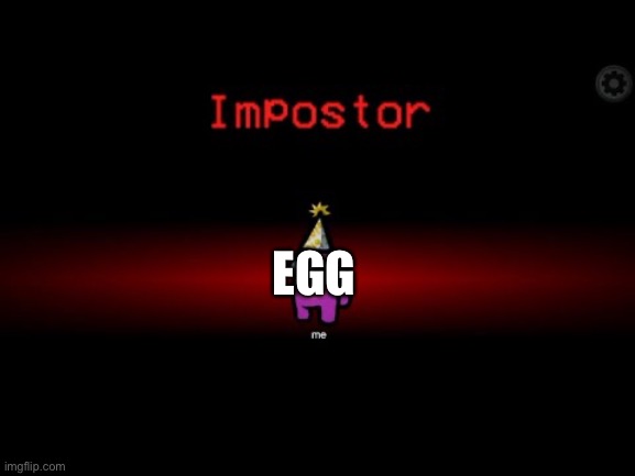 Impostor | EGG | image tagged in impostor | made w/ Imgflip meme maker