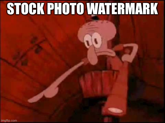 Squidward pointing | STOCK PHOTO WATERMARK | image tagged in squidward pointing | made w/ Imgflip meme maker