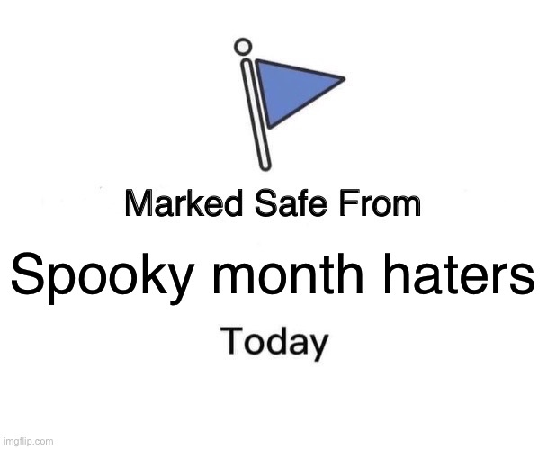 Or as an alternative people who put up Christmas decorations during spooky month | Spooky month haters | image tagged in memes,marked safe from | made w/ Imgflip meme maker