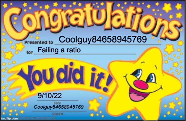 Happy Star Congratulations | Coolguy84658945769; Failing a ratio; 9/10/22; Coolguy84658945769 | image tagged in memes,happy star congratulations | made w/ Imgflip meme maker