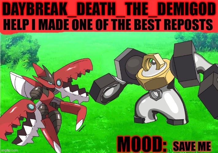 Oh boy... | HELP I MADE ONE OF THE BEST REPOSTS; SAVE ME | image tagged in daybreak_death_the_demigod annoucement by slyceon | made w/ Imgflip meme maker