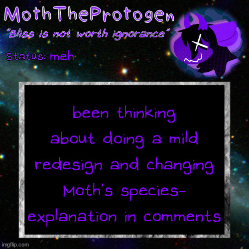 Specie change and redesign soon (kind of) | meh; been thinking about doing a mild redesign and changing Moth's species- explanation in comments | image tagged in moth space temp | made w/ Imgflip meme maker