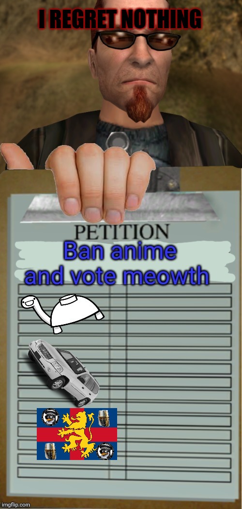 Meowth needs more signatures | I REGRET NOTHING | image tagged in meowth,sign my petition,i regret nothing,no anime allowed | made w/ Imgflip meme maker