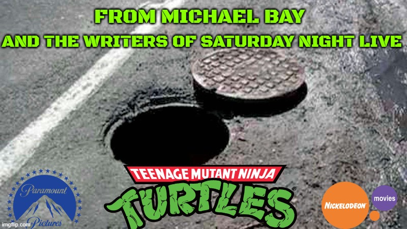 the next live action tmnt reboot concept art | FROM MICHAEL BAY; AND THE WRITERS OF SATURDAY NIGHT LIVE | image tagged in sewer,paramount,nickelodeon,tmnt,reboot,comedy | made w/ Imgflip meme maker