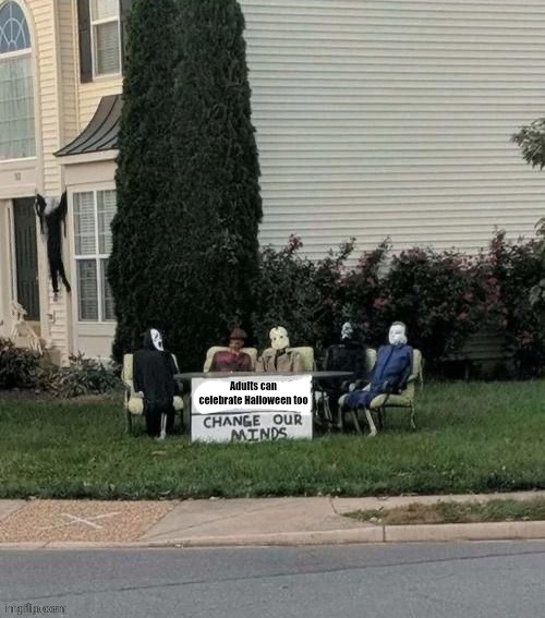 This template came from one of iceu's memes | Adults can celebrate Halloween too | image tagged in change our minds | made w/ Imgflip meme maker