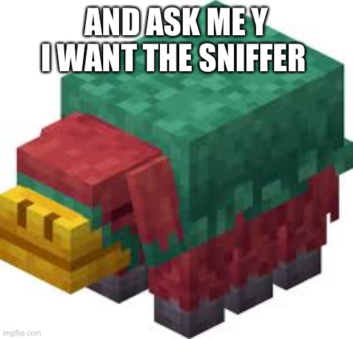 AND ASK ME Y I WANT THE SNIFFER | made w/ Imgflip meme maker