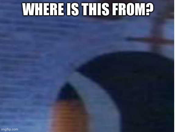 :troll: | WHERE IS THIS FROM? | made w/ Imgflip meme maker