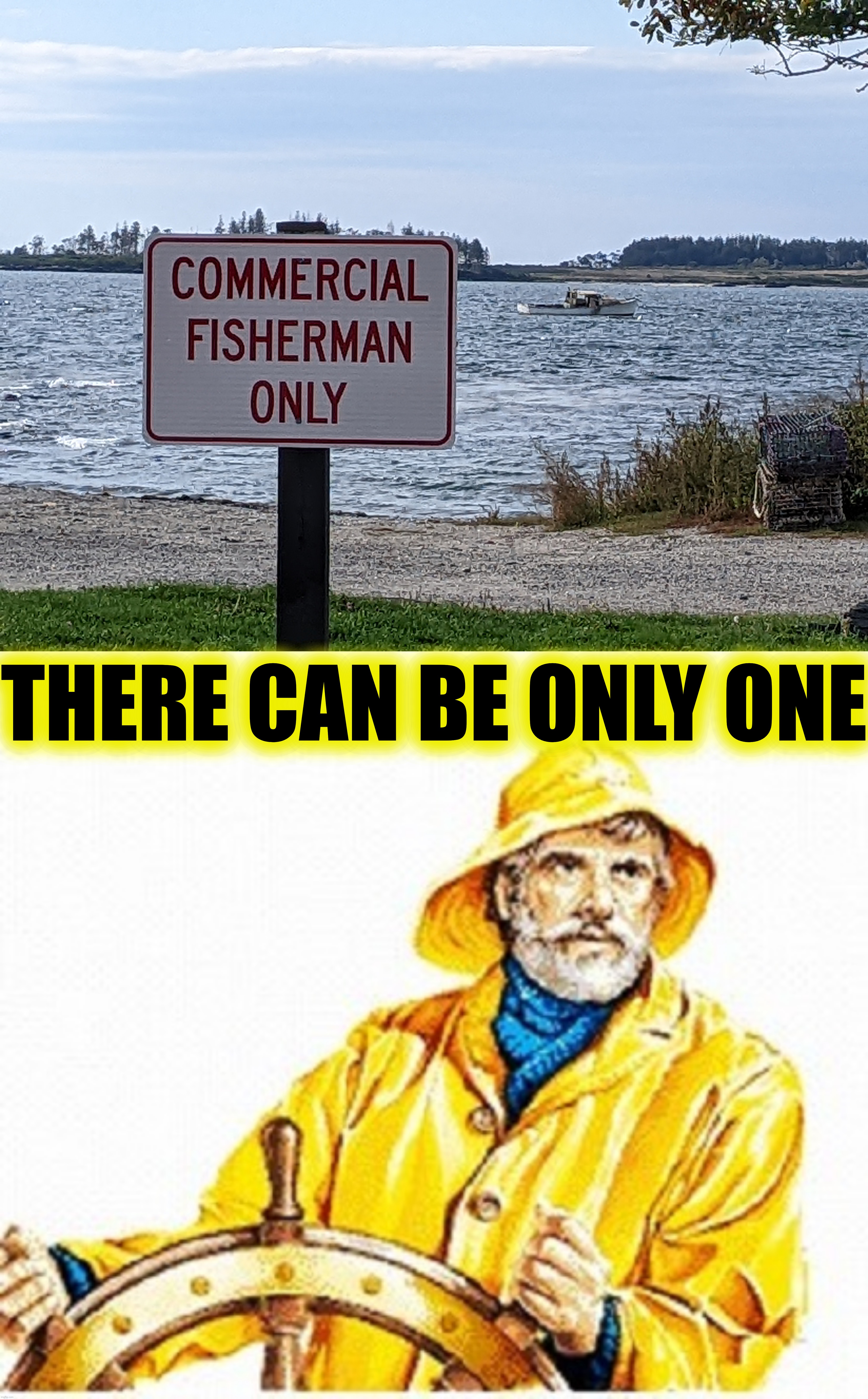 In a class by himself | THERE CAN BE ONLY ONE | image tagged in gortons fisherman,there can be only one | made w/ Imgflip meme maker
