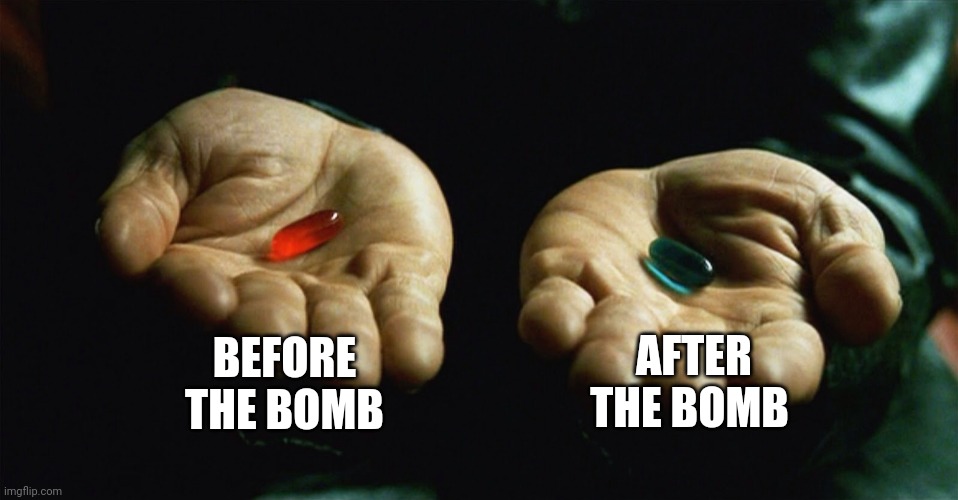 Anti radiation pills | BEFORE THE BOMB; AFTER THE BOMB | image tagged in red pill blue pill | made w/ Imgflip meme maker