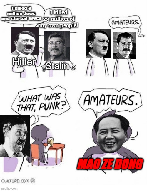 However you try, there's always this one Asian kid ahead of you (Also my first meme) | I killed 6 million Jews and started WW2! I killed 23 million of my own people! Hitler; Stalin; MAO ZE DONG | image tagged in amateurs,amateurs comic meme | made w/ Imgflip meme maker