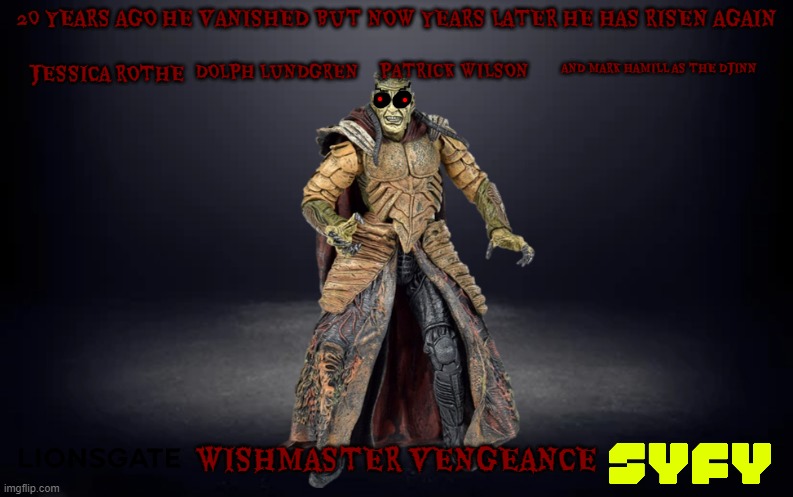 films that haven't happened yet part 3 | 20 YEARS AGO HE VANISHED BUT NOW YEARS LATER HE HAS RISEN AGAIN; PATRICK WILSON; DOLPH LUNDGREN; AND MARK HAMILL AS THE DJINN; JESSICA ROTHE; WISHMASTER VENGEANCE | image tagged in dim room,horror movie,sequels,edgy | made w/ Imgflip meme maker