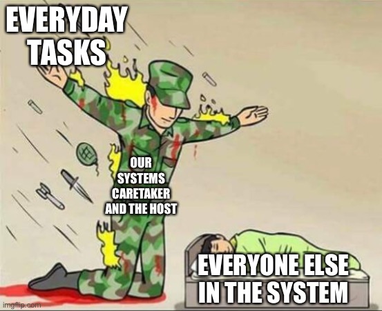 Seriously everyone else owes so much to those 2 | EVERYDAY TASKS; OUR SYSTEMS CARETAKER AND THE HOST; EVERYONE ELSE IN THE SYSTEM | image tagged in soldier protecting sleeping child,did/osdd | made w/ Imgflip meme maker