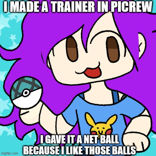 I MADE A TRAINER IN PICREW; I GAVE IT A NET BALL BECAUSE I LIKE THOSE BALLS | made w/ Imgflip meme maker