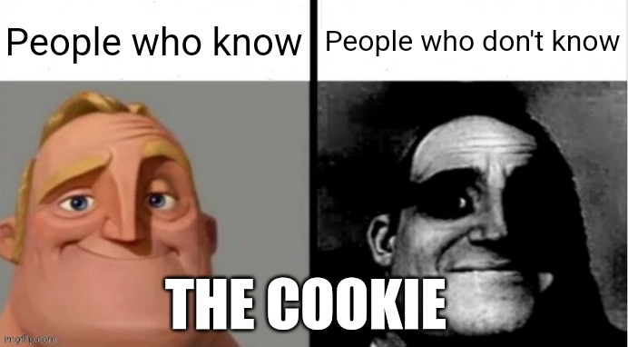 People Who Don't Know vs. People Who Know | People who know People who don't know THE COOKIE | image tagged in people who don't know vs people who know | made w/ Imgflip meme maker