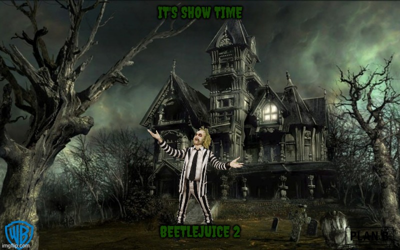 beetlejuice 2 (2023) concept art | IT'S SHOW TIME; BEETLEJUICE 2 | image tagged in haunted house,warner bros,horror movie,comedy,sequels,beetlejuice | made w/ Imgflip meme maker
