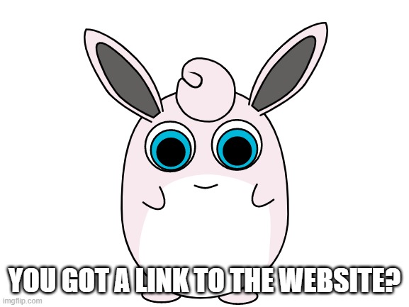 YOU GOT A LINK TO THE WEBSITE? | made w/ Imgflip meme maker