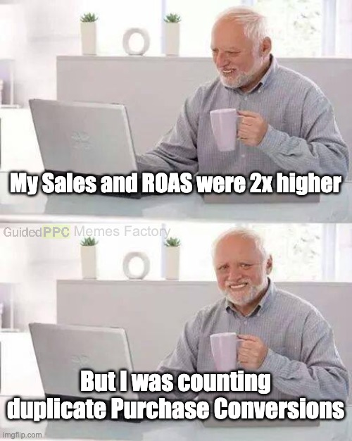 Hide the duplicate sales Harold | My Sales and ROAS were 2x higher; Memes Factory; But I was counting duplicate Purchase Conversions | image tagged in memes,hide the pain harold | made w/ Imgflip meme maker