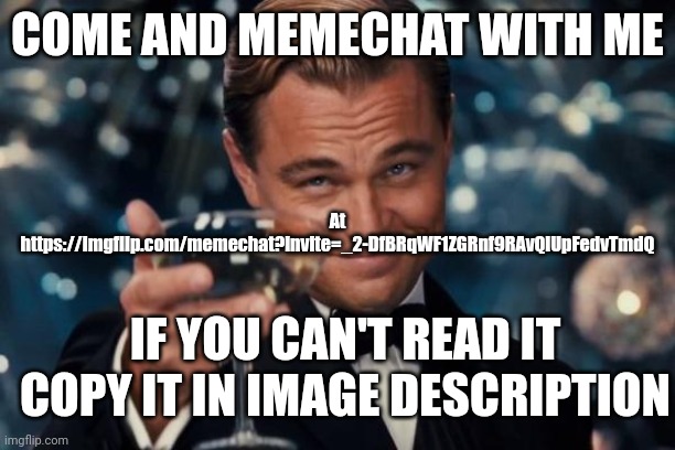 Leonardo Dicaprio Cheers | At https://imgflip.com/memechat?invite=_2-DfBRqWF1ZGRnf9RAvQlUpFedvTmdQ; COME AND MEMECHAT WITH ME; IF YOU CAN'T READ IT COPY IT IN IMAGE DESCRIPTION | image tagged in memes,leonardo dicaprio cheers | made w/ Imgflip meme maker
