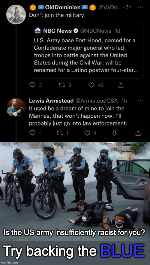 Wannabe stormtroopers saying the quiet part out loud. | Is the US army insufficiently racist for you? BLUE; Try backing the | image tagged in blue lives matter,police brutality,racism,fascism,military,confederate flag | made w/ Imgflip meme maker