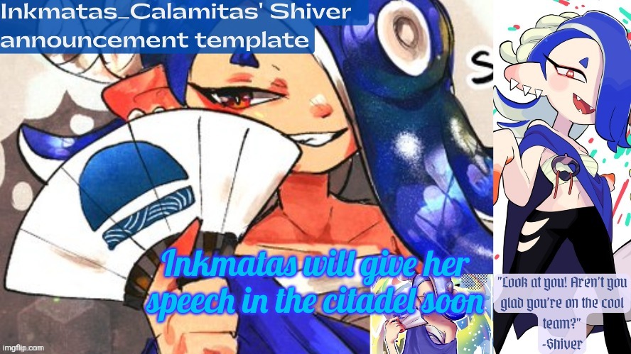 Inkmatas_Calamitas Shiver announcement template (thank you DRM) | Inkmatas will give her speech in the citadel soon | image tagged in inkmatas_calamitas shiver announcement template thank you drm | made w/ Imgflip meme maker